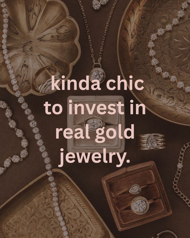 Kinda chic to invest in real gold jewelry